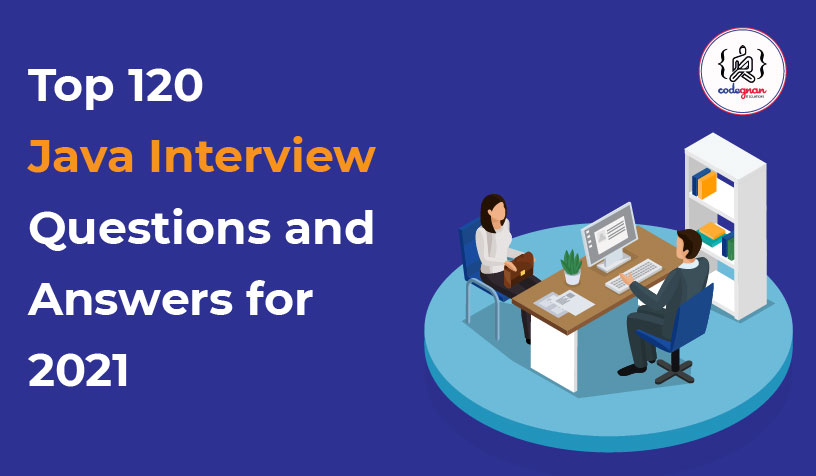 Top 120 Java Interview Questions and Answers for 2021